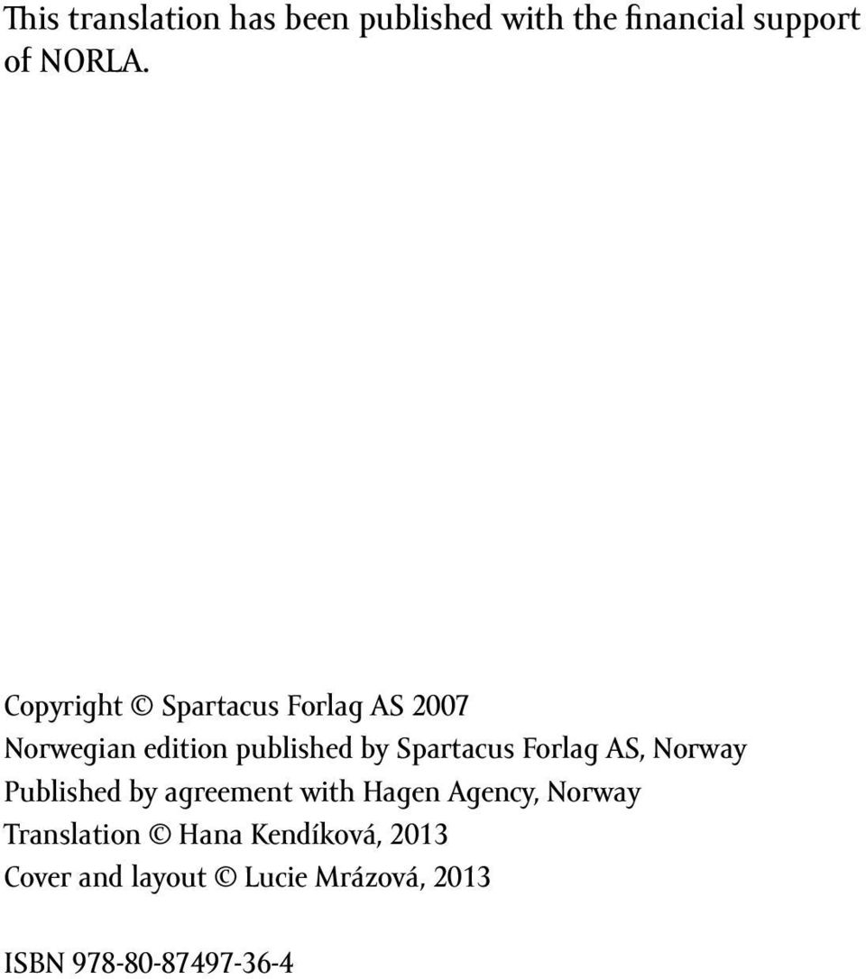 Forlag AS, Norway Published by agreement with Hagen Agency, Norway