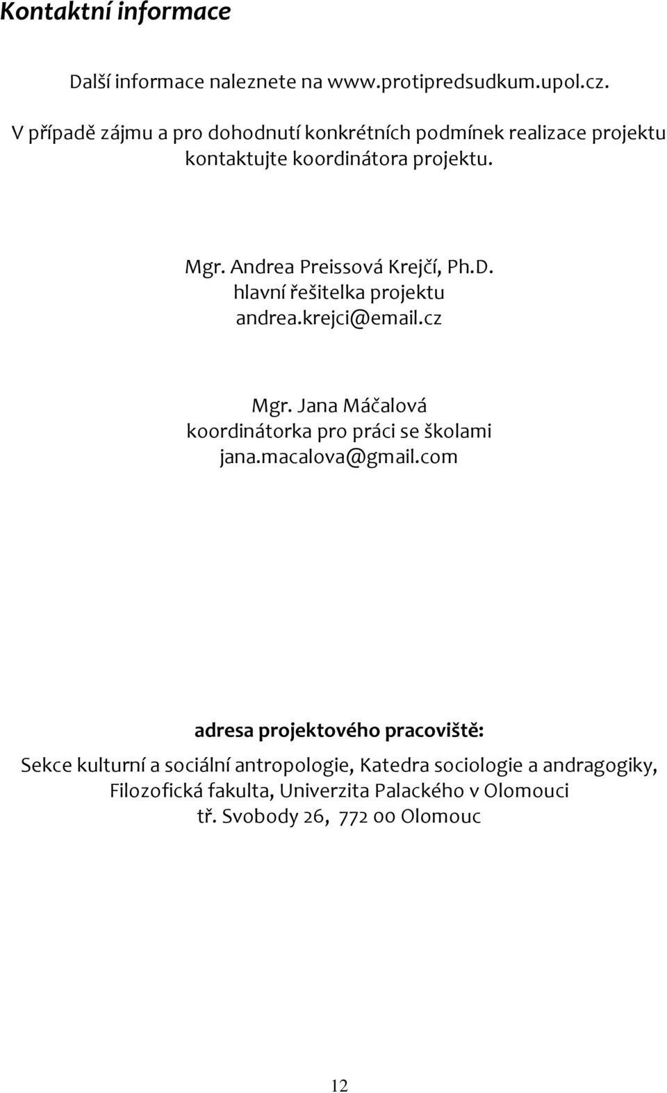 Andrea Preissová Krejčí, Ph.D. hlavní řešitelka projektu andrea.krejci@email.cz Mgr.