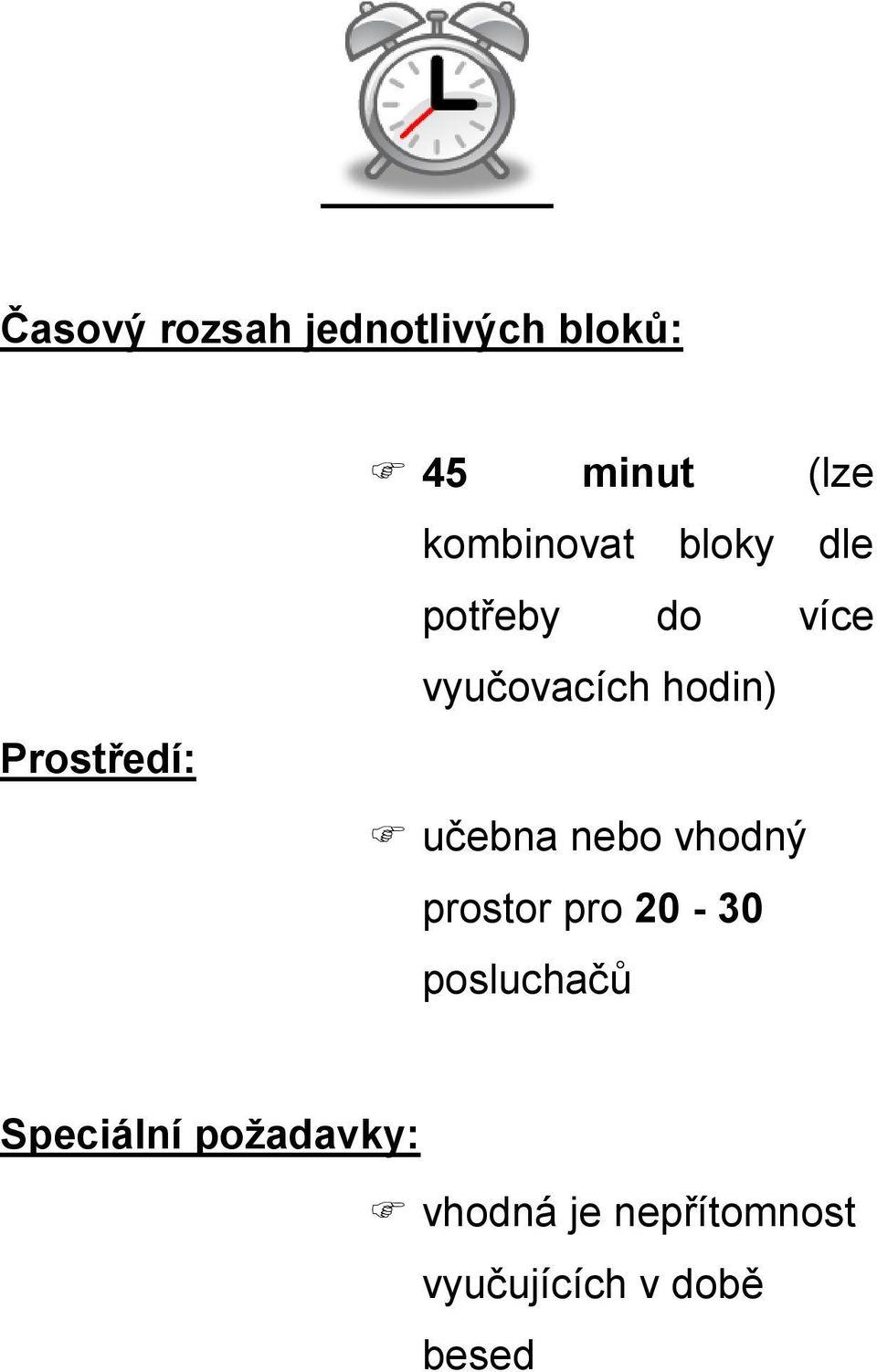 hodin) učebna nebo vhodný prostor pro 20-30 posluchačů