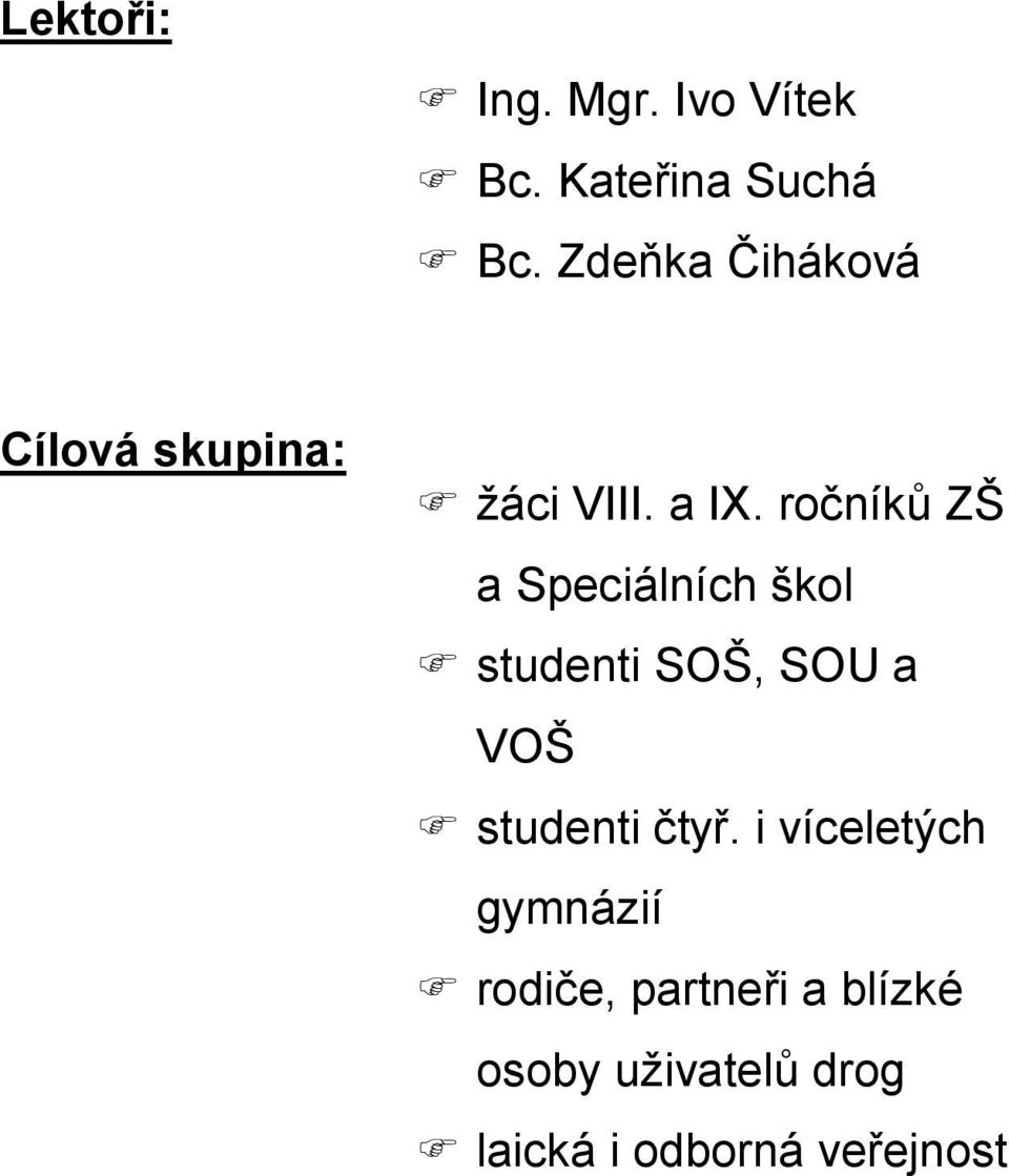 ročníků ZŠ a Speciálních škol studenti SOŠ, SOU a VOŠ studenti