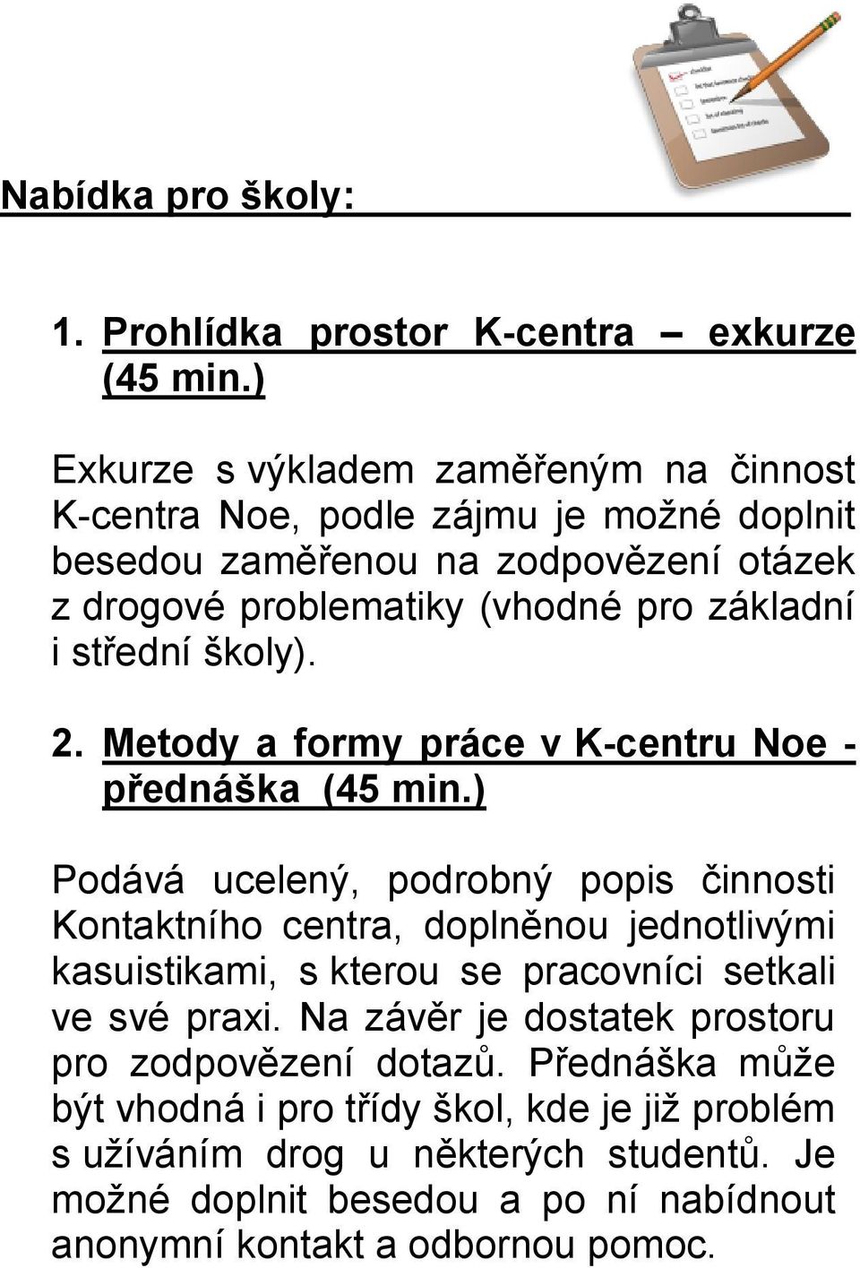 střední školy). 2. Metody a formy práce v K-centru Noe - přednáška (45 min.