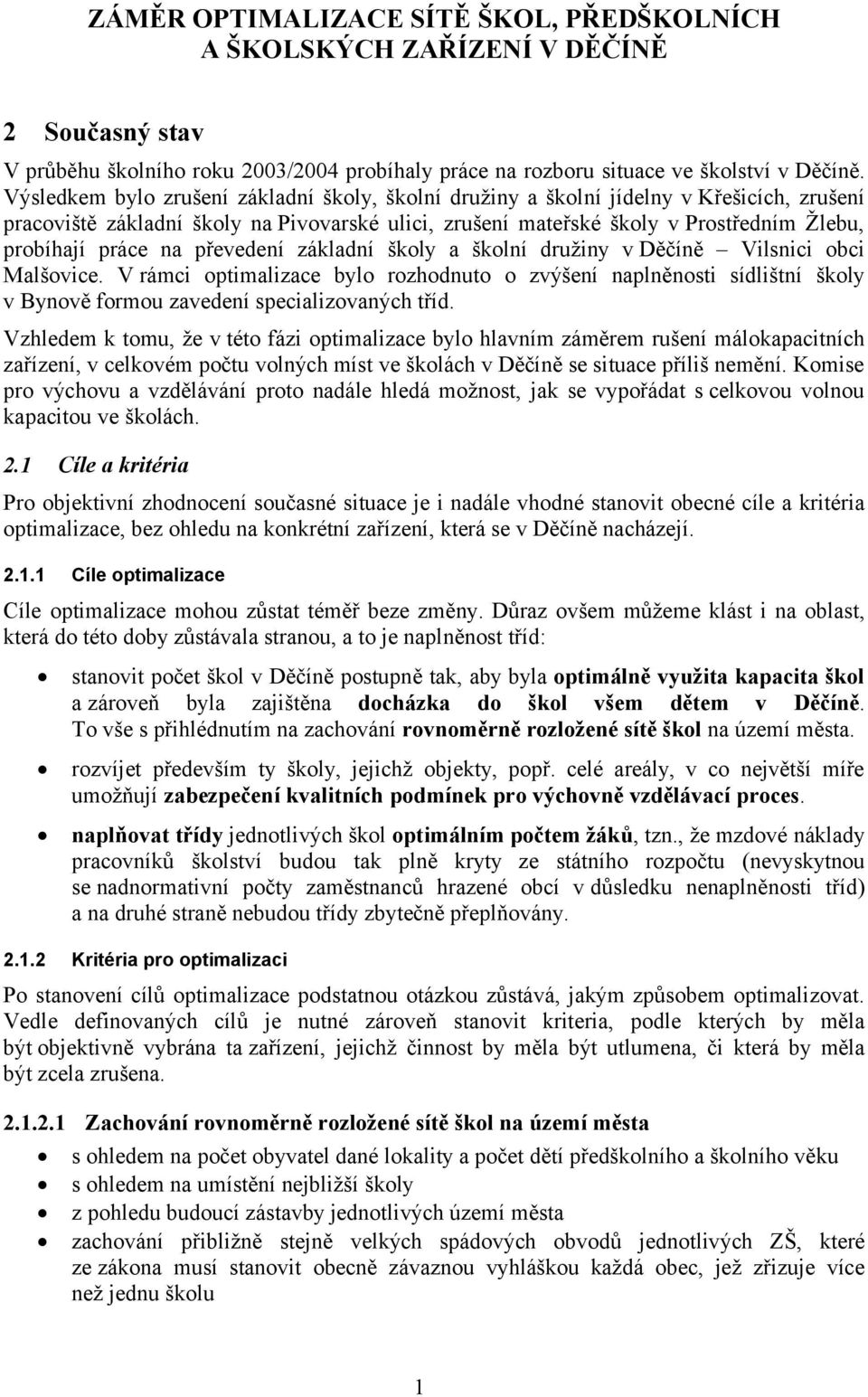 na převedení základní školy a školní družiny v Děčíně Vilsnici obci Malšovice.