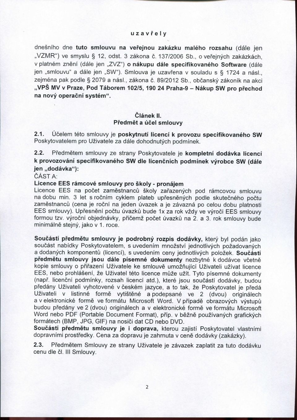 , zejmena pak podle 2079 a nasi., zakona c. 89/2012 Sb., obcansky zakonik na akci VPS MV V Praze, Pod Taborem 102/5, 190 24 Praha-9 - Nakup SW pro pfechod na novy operacni system". Clanek 11.