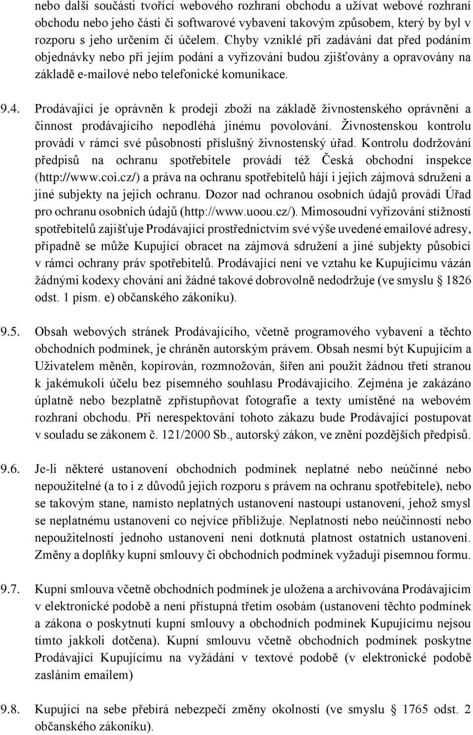 Prodávající je oprávněn k prodeji zboží na základě živnostenského oprávnění a činnost prodávajícího nepodléhá jinému povolování.