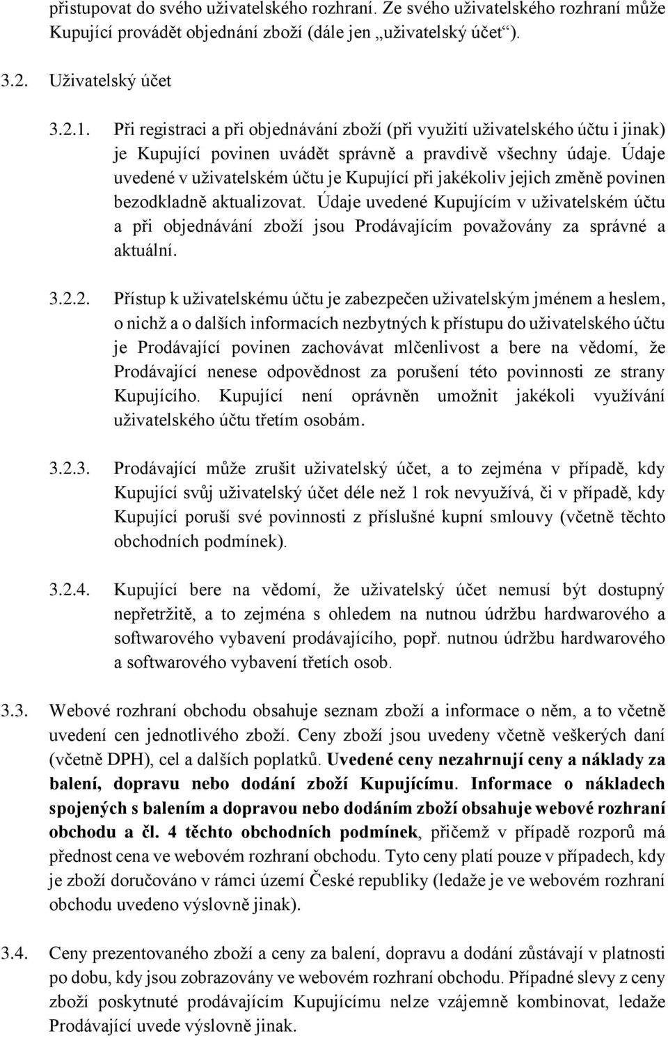 Údaje uvedené v uživatelském účtu je Kupující při jakékoliv jejich změně povinen bezodkladně aktualizovat.