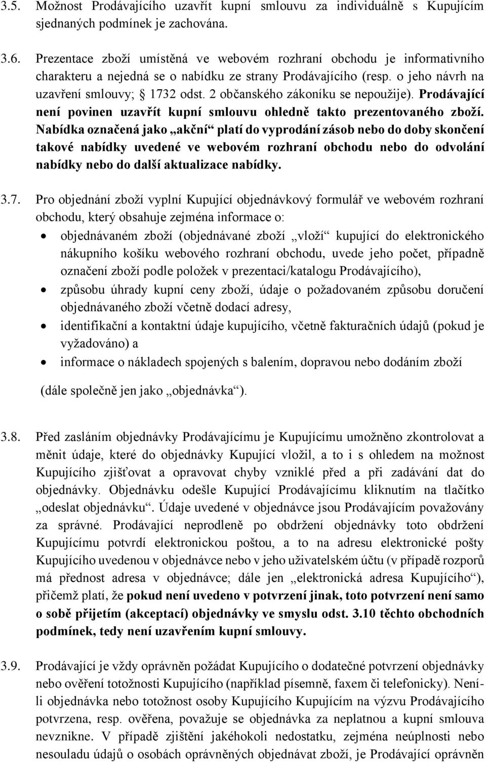 2 občanského zákoníku se nepoužije). Prodávající není povinen uzavřít kupní smlouvu ohledně takto prezentovaného zboží.