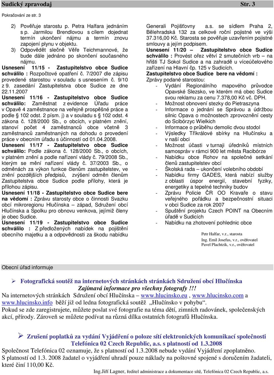 7/2007 dle zápisu provedené starostou v souladu s usnesením č. 9/10 z 9. zasedání Zastupitelstva obce Sudice ze dne 22.11.