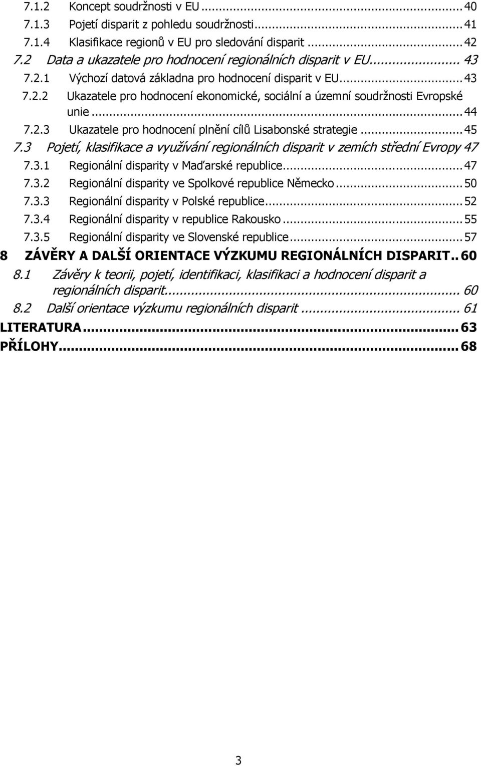 .. 44 7.2.3 Ukazatele pro hodnocení plnění cílů Lisabonské strategie... 45 7.3 Pojetí, klasifikace a vyuţívání regionálních disparit v zemích střední Evropy 47 7.3.1 Regionální disparity v Maďarské republice.