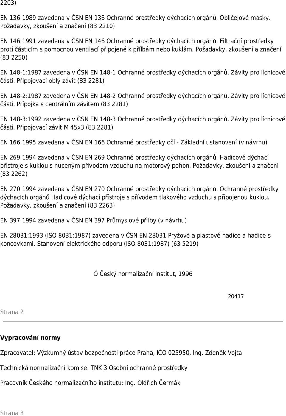 Filtrační prostředky proti částicím s pomocnou ventilací připojené k přílbám nebo kuklám.