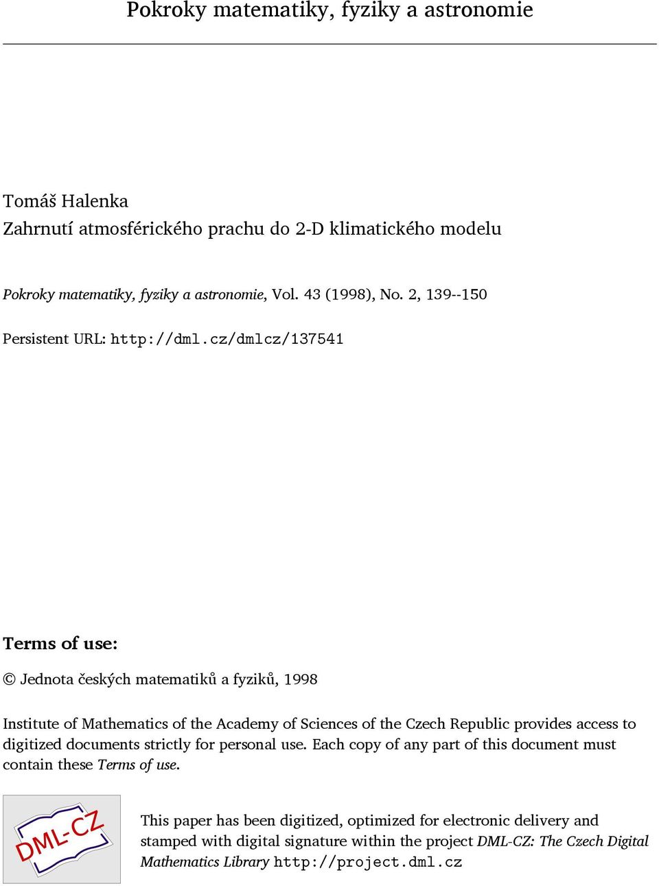 cz/dmlcz/137541 Terms of use: Jednota českých matematiků a fyziků, 1998 Institute of Mathematics of the Academy of Sciences of the Czech Republic provides access to