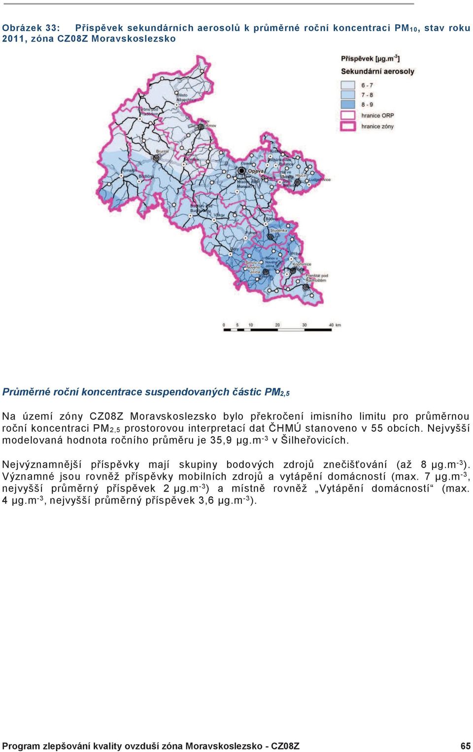 m -3 v Šilheřovicích. Nejvýznamnější příspěvky mají skupiny bodových zdrojů znečišťování (až 8 µg.m -3 ). Významné jsou rovněž příspěvky mobilních zdrojů a vytápění domácností (max. 7 µg.