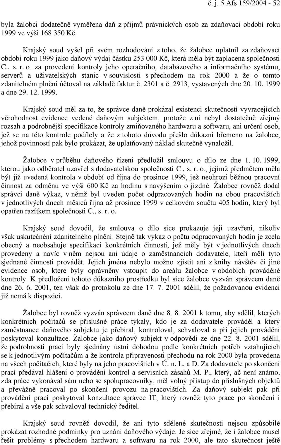 dobí roku 1999 jako daňový výdaj částku 253 000 Kč, která měla být zaplacena společnosti C., s. r. o.