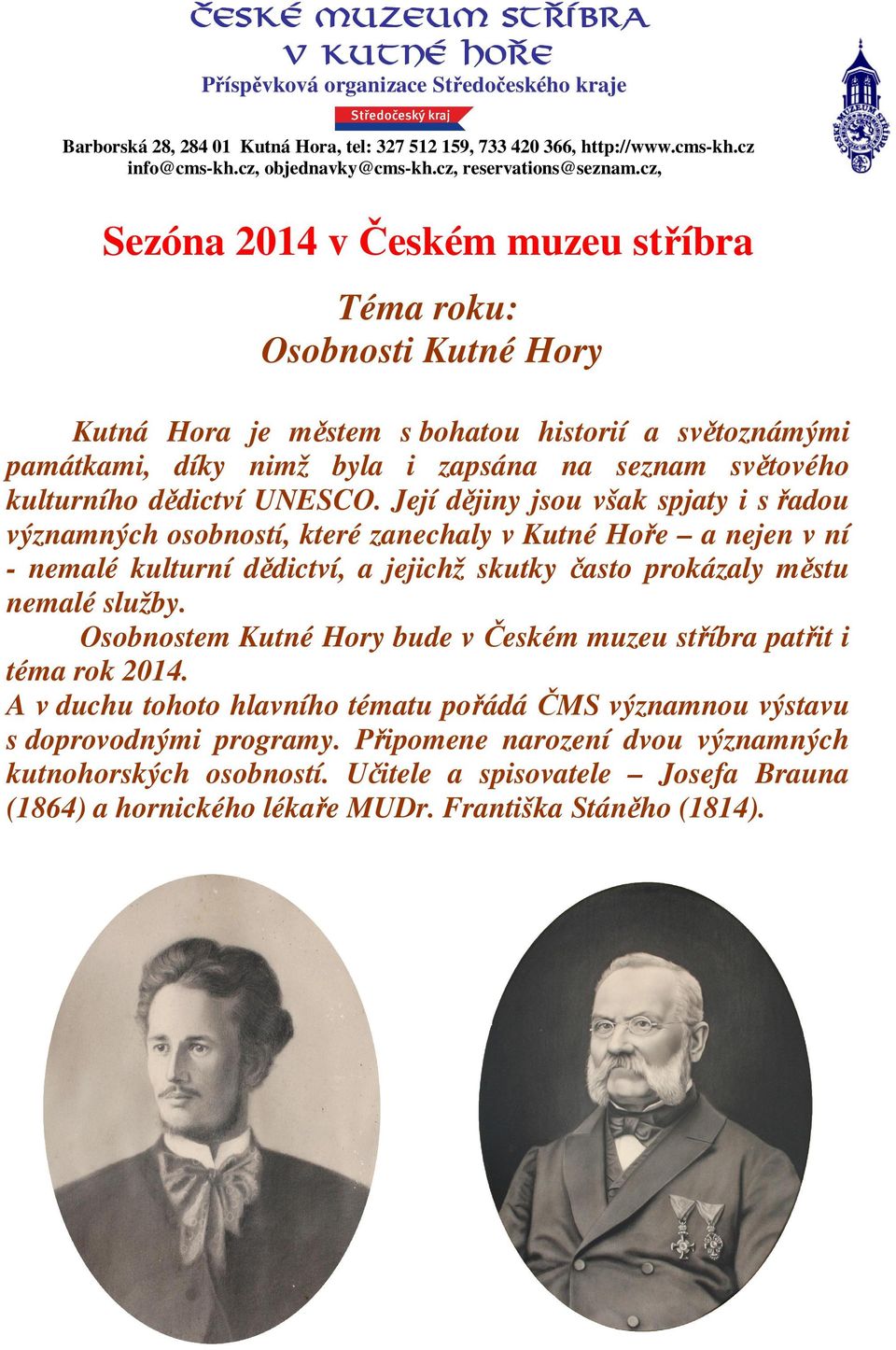 cz, Sezóna 2014 v Českém muzeu stříbra Téma roku: Osobnosti Kutné Hory Kutná Hora je městem s bohatou historií a světoznámými památkami, díky nimž byla i zapsána na seznam světového kulturního