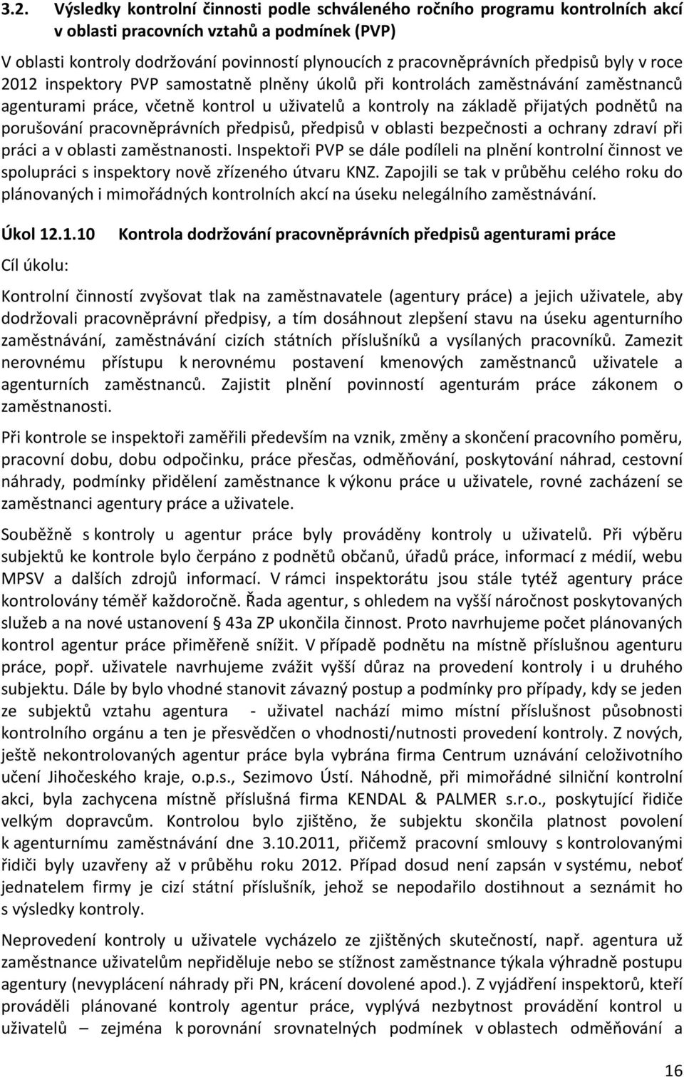 podnětů na porušování pracovněprávních předpisů, předpisů v oblasti bezpečnosti a ochrany zdraví při práci a v oblasti zaměstnanosti.