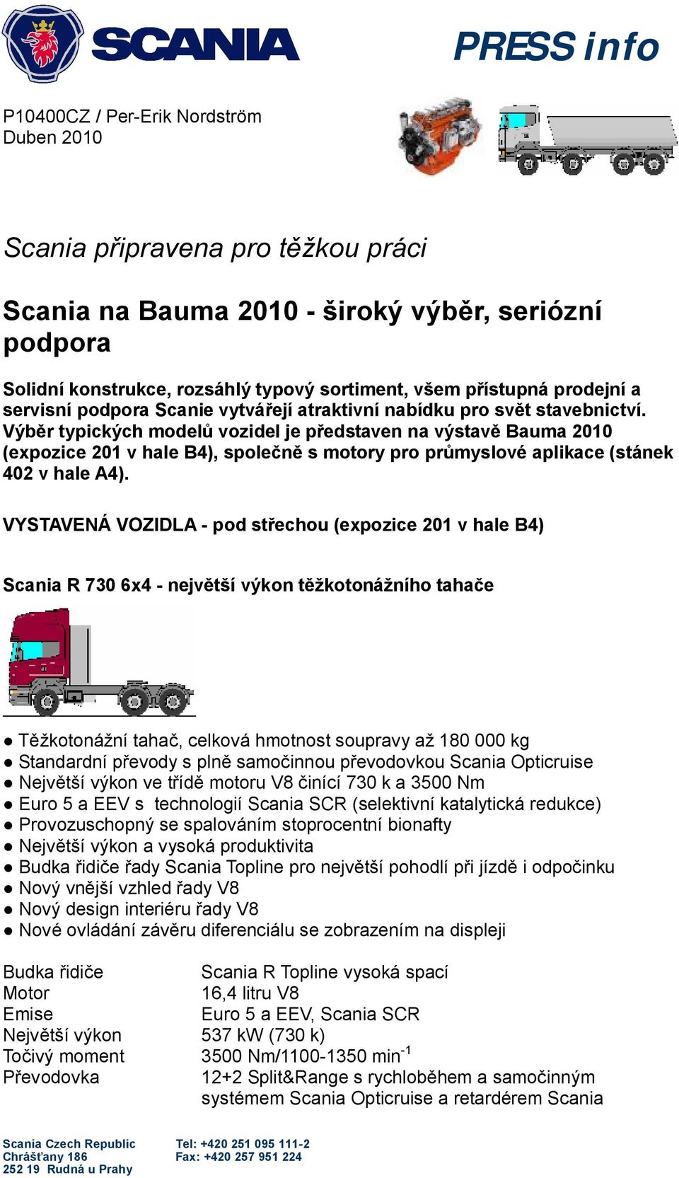 Výběr typických modelů vozidel je představen na výstavě Bauma 2010 (expozice 201 v hale B4), společně s motory pro průmyslové aplikace (stánek 402 v hale A4).