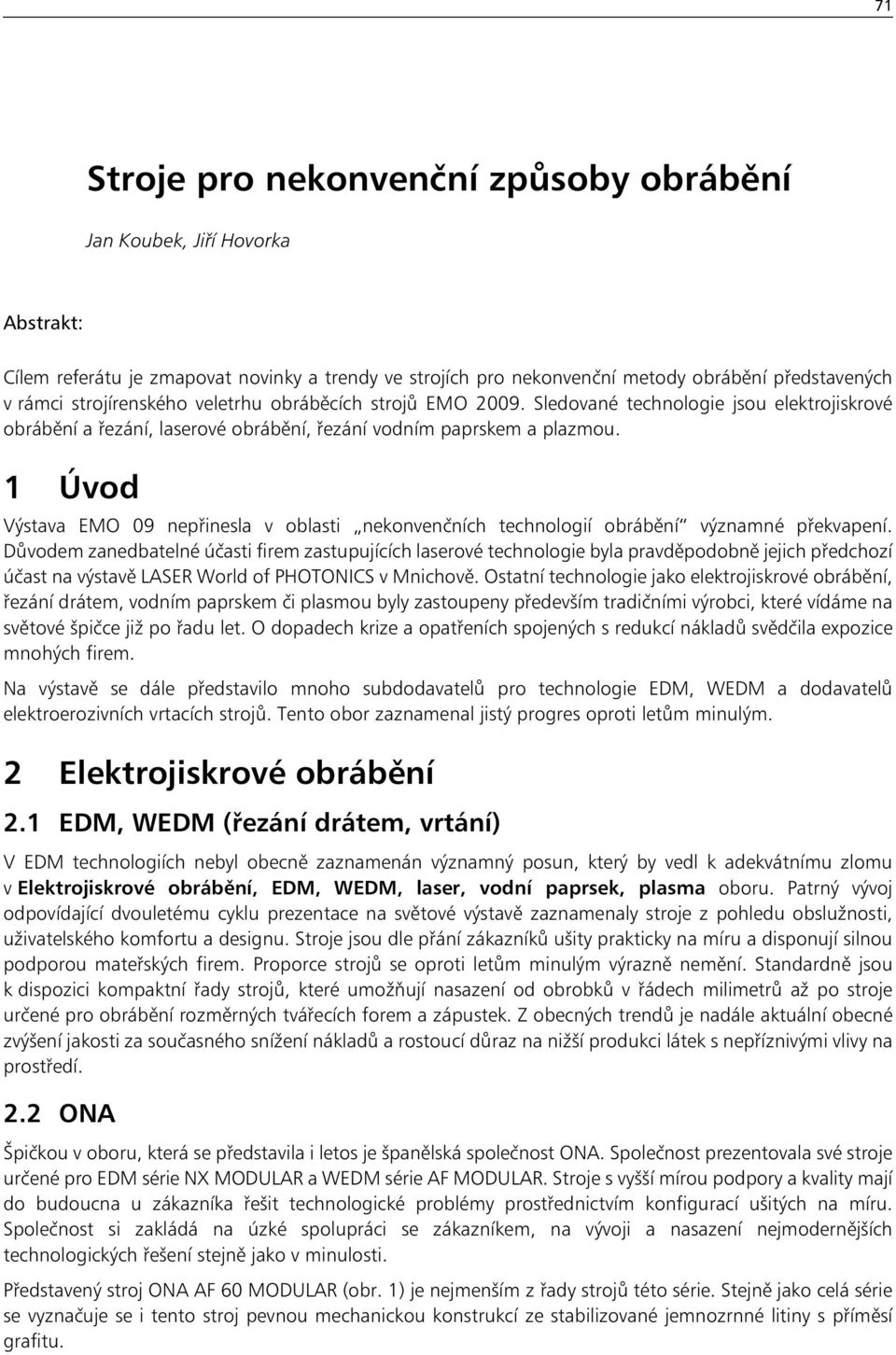 1 Úvod Výstava EMO 09 nepřinesla v oblasti nekonvenčních technologií obrábění významné překvapení.