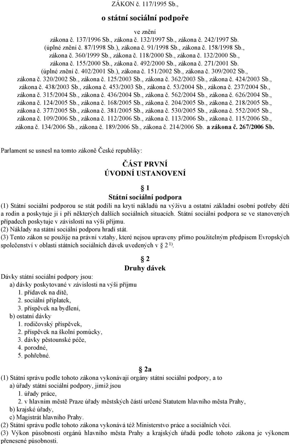 , zákona č. 309/2002 Sb., zákona č. 320/2002 Sb., zákona č. 125/2003 Sb., zákona č. 362/2003 Sb., zákona č. 424/2003 Sb., zákona č. 438/2003 Sb., zákona č. 453/2003 Sb., zákona č. 53/2004 Sb.