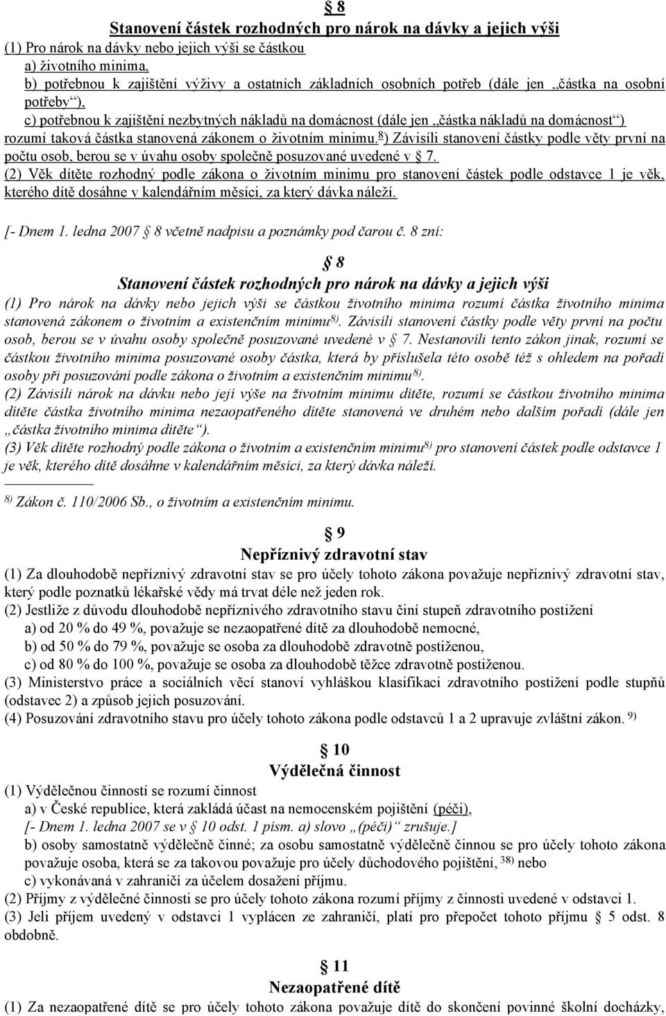 8 ) Závisíli stanovení částky podle věty první na počtu osob, berou se v úvahu osoby společně posuzované uvedené v 7.