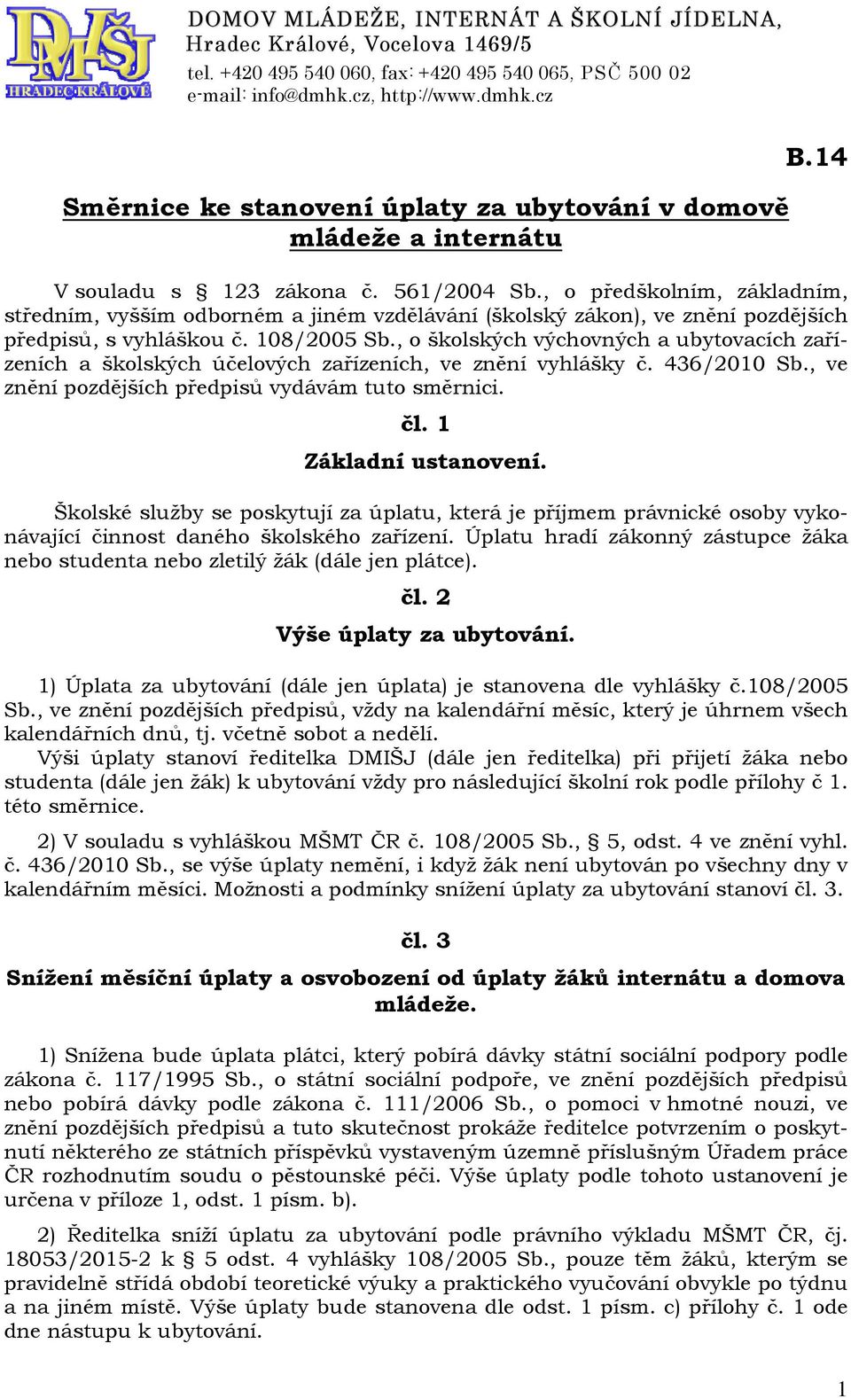 , o předškolním, základním, středním, vyšším odborném a jiném vzdělávání (školský zákon), ve znění pozdějších předpisů, s vyhláškou č. 108/2005 Sb.