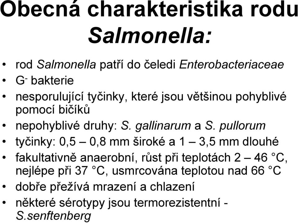 pullorum tyčinky: 0,5 0,8 mm široké a 1 3,5 mm dlouhé fakultativně anaerobní, růst při teplotách 2 46 C,