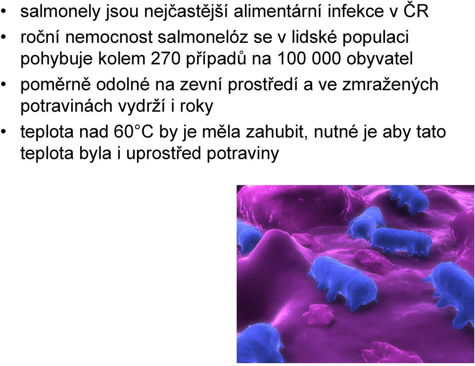 obyvatel poměrně odolné na zevní prostředí a ve zmražených potravinách vydrží