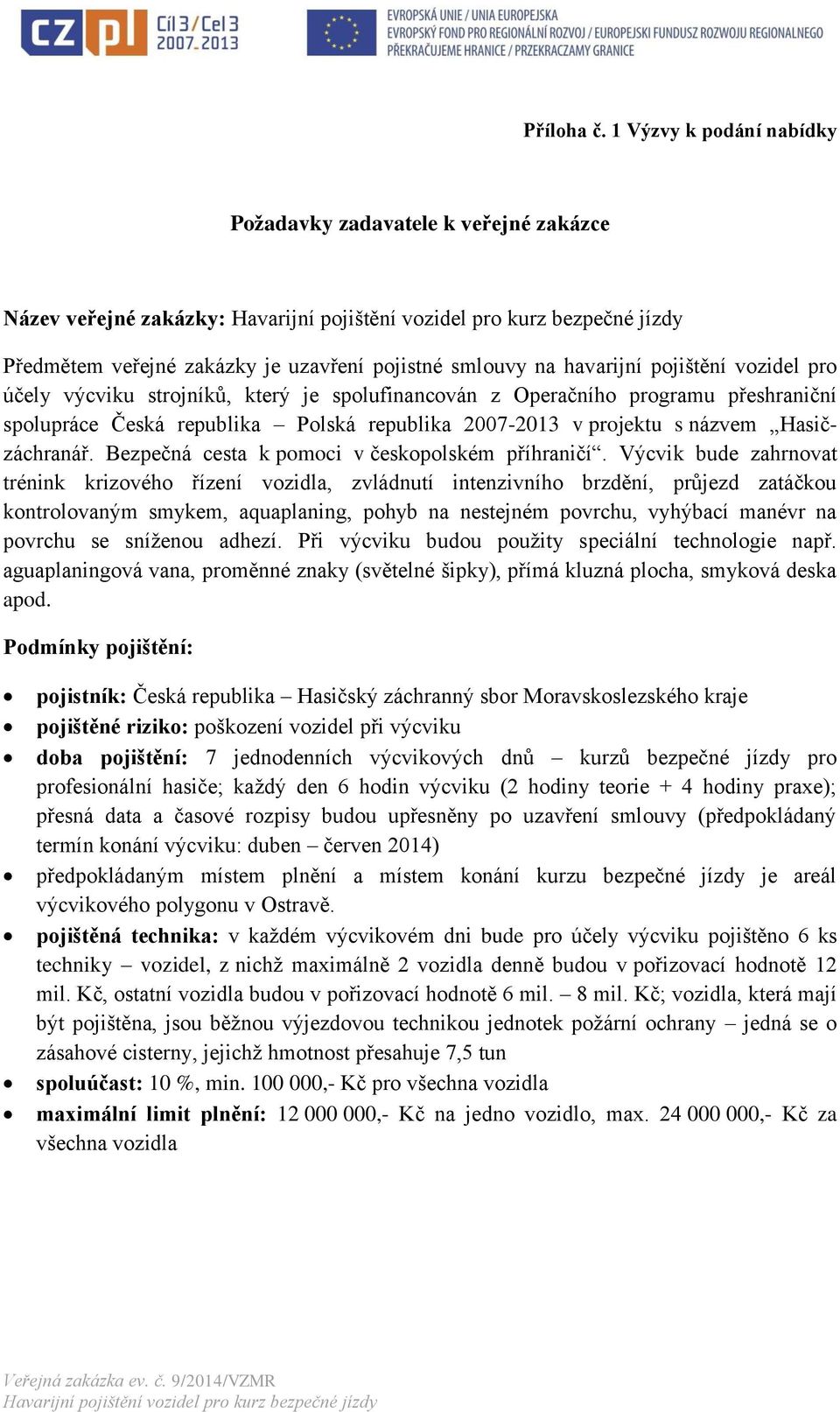 strojníků, který je spolufinancován z Operačního programu přeshraniční spolupráce Česká republika Polská republika 2007-2013 v projektu s názvem Hasičzáchranář.