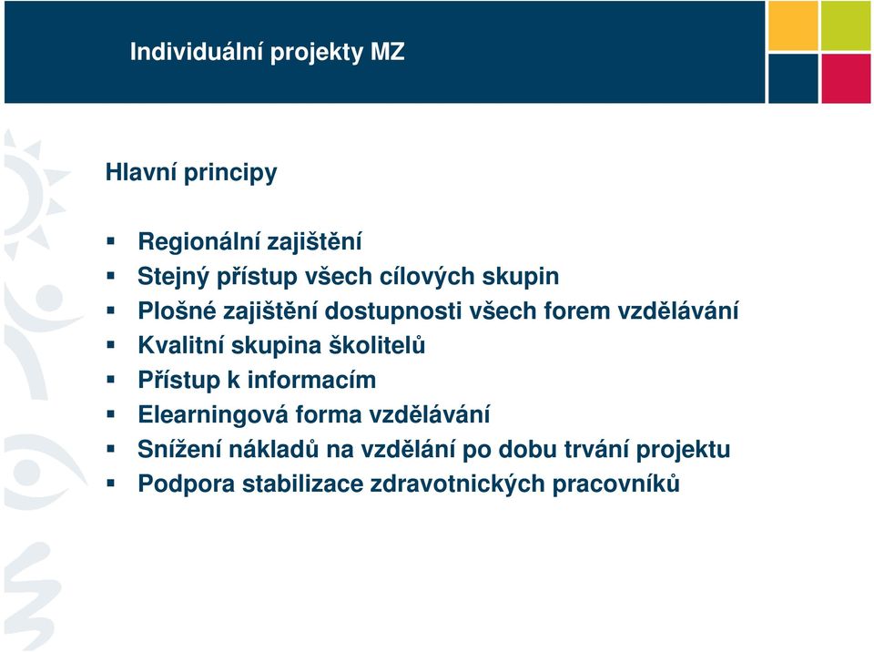 Kvalitní skupina školitelů Přístup k informacím Elearningová forma vzdělávání