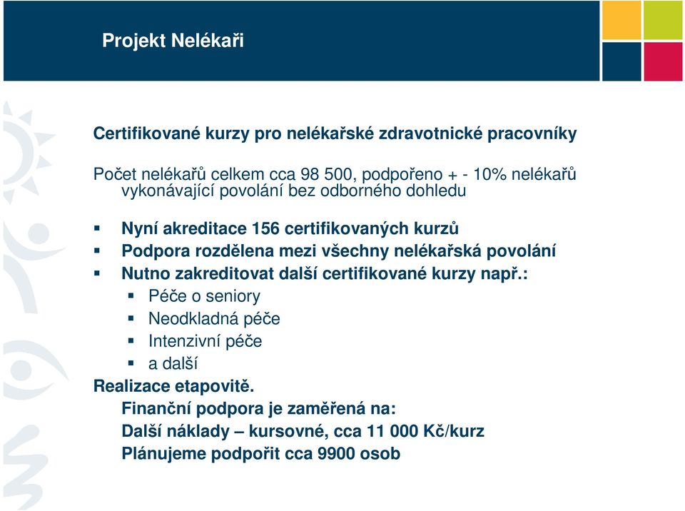 nelékařská povolání Nutno zakreditovat další certifikované kurzy např.