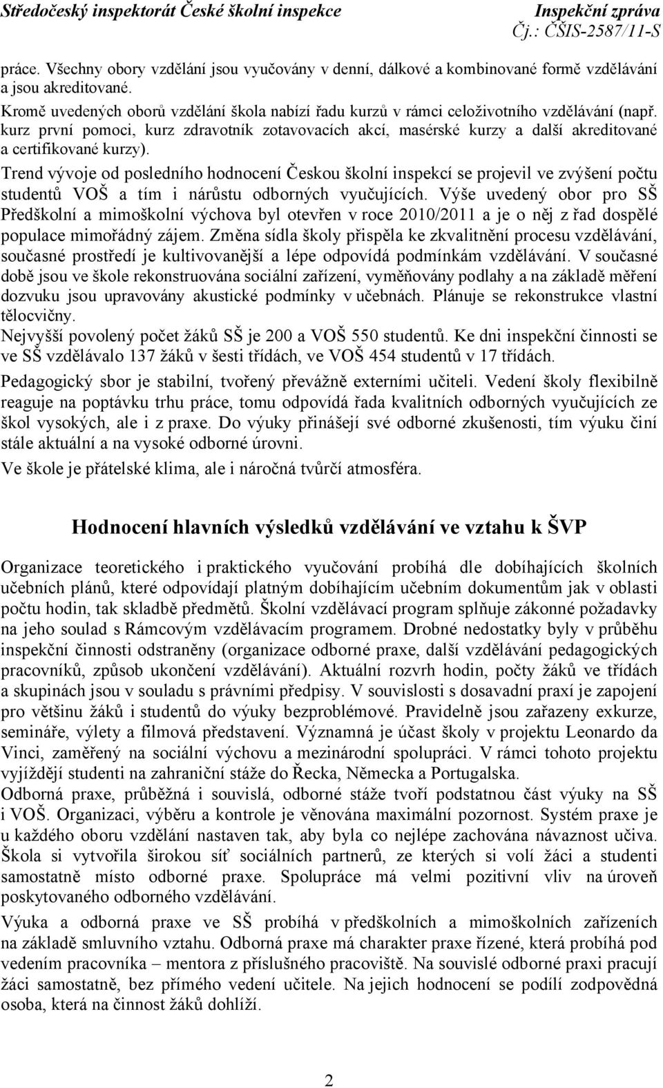 kurz první pomoci, kurz zdravotník zotavovacích akcí, masérské kurzy a další akreditované a certifikované kurzy).