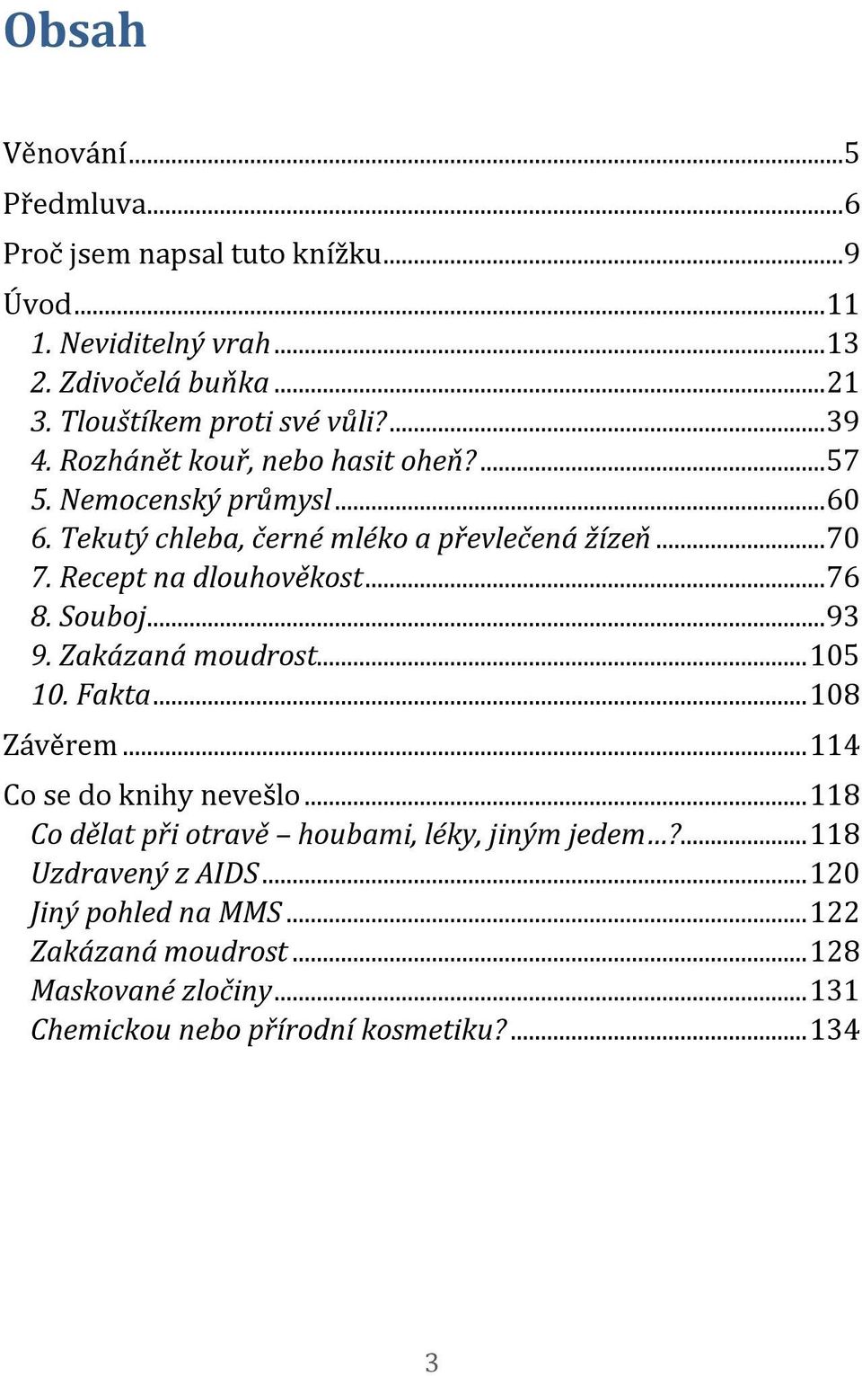 .. 70 7. Recept na dlouhověkost... 76 8. Souboj... 93 9. Zakázaná moudrost... 105 10. Fakta... 108 Závěrem... 114 Co se do knihy nevešlo.