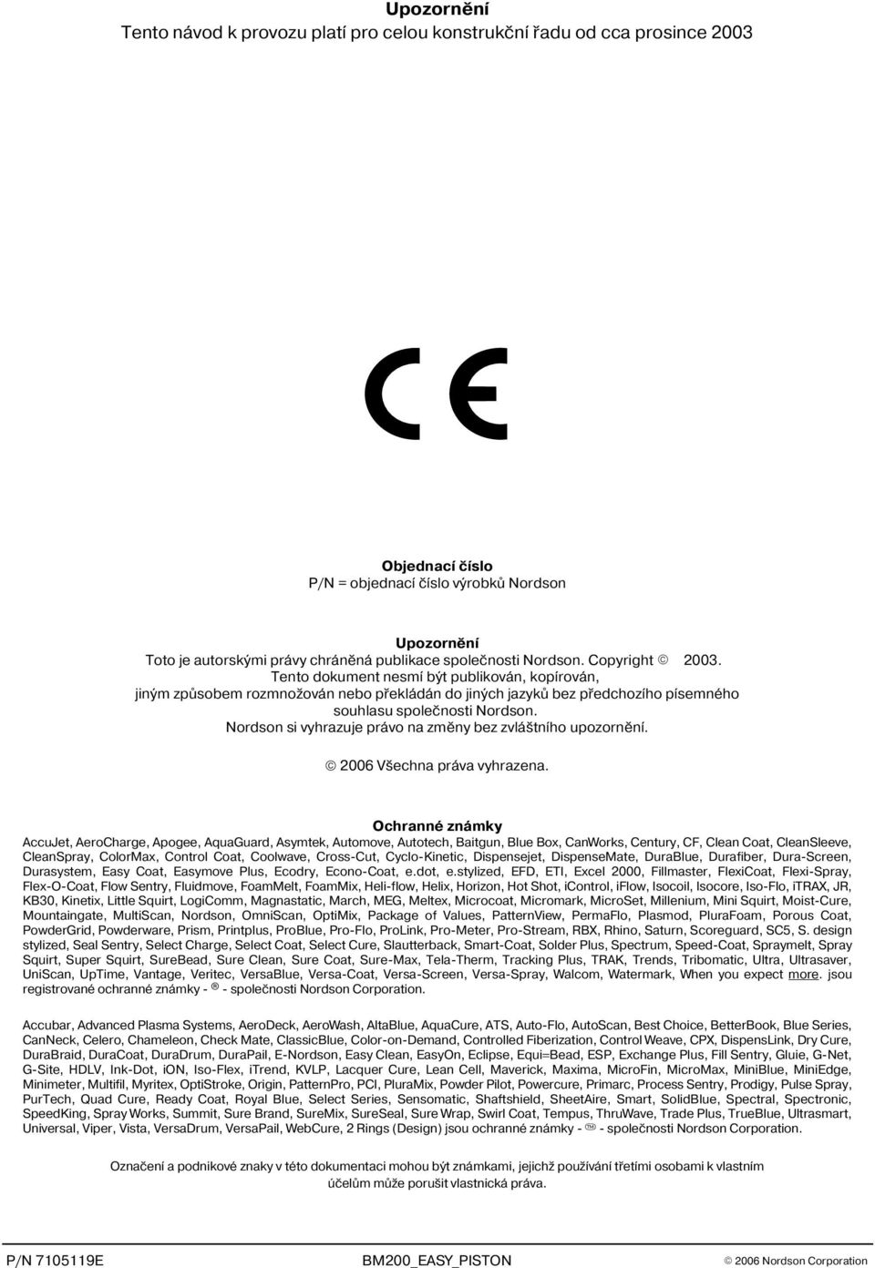 Nordson si vyhrazuje právo na zmìny bez zvláštního upozornìní. 2006 Všechna práva vyhrazena.