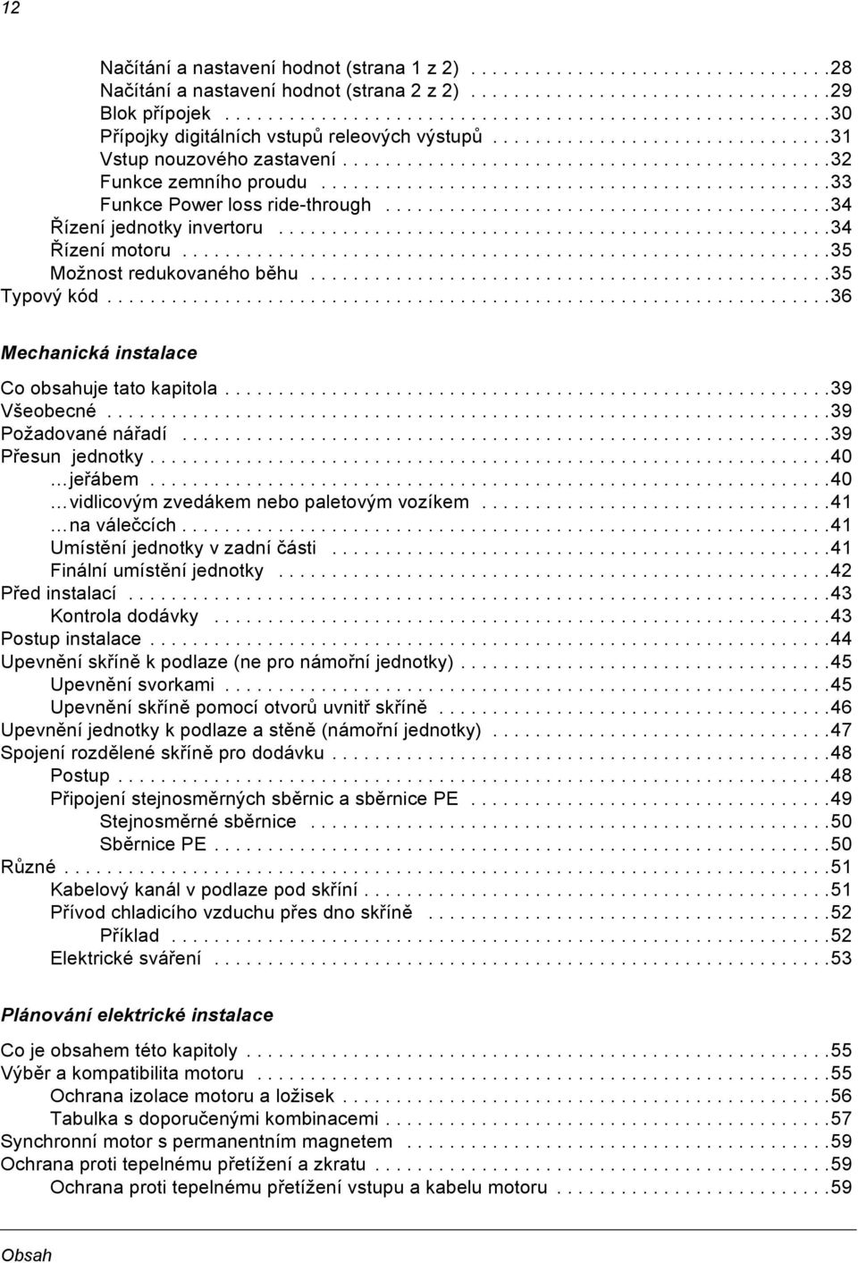 ...............................................33 Funkce Power loss ride-through..........................................34 Řízení jednotky invertoru....................................................34 Řízení motoru.