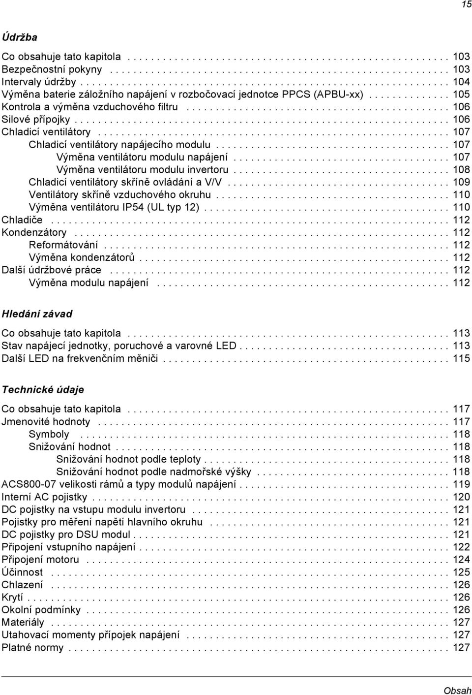 ............................................ 106 Silové přípojky................................................................ 106 Chladicí ventilátory............................................................ 107 Chladicí ventilátory napájecího modulu.