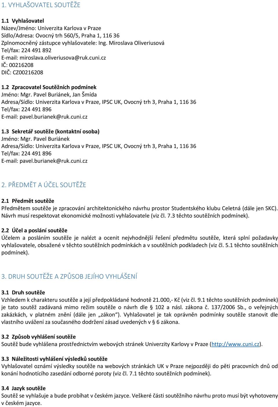 Pavel Buriánek, Jan Šmída Adresa/Sídlo: Univerzita Karlova v Praze, IPSC UK, Ovocný trh 3, Praha 1, 116 36 Tel/fax: 224 491 896 E-mail: pavel.burianek@ruk.cuni.cz 1.