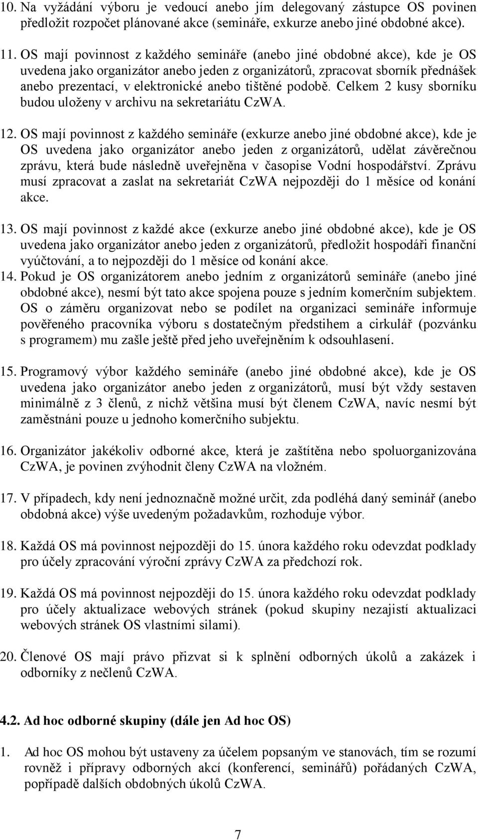 tištěné podobě. Celkem 2 kusy sborníku budou uloženy v archivu na sekretariátu CzWA. 12.