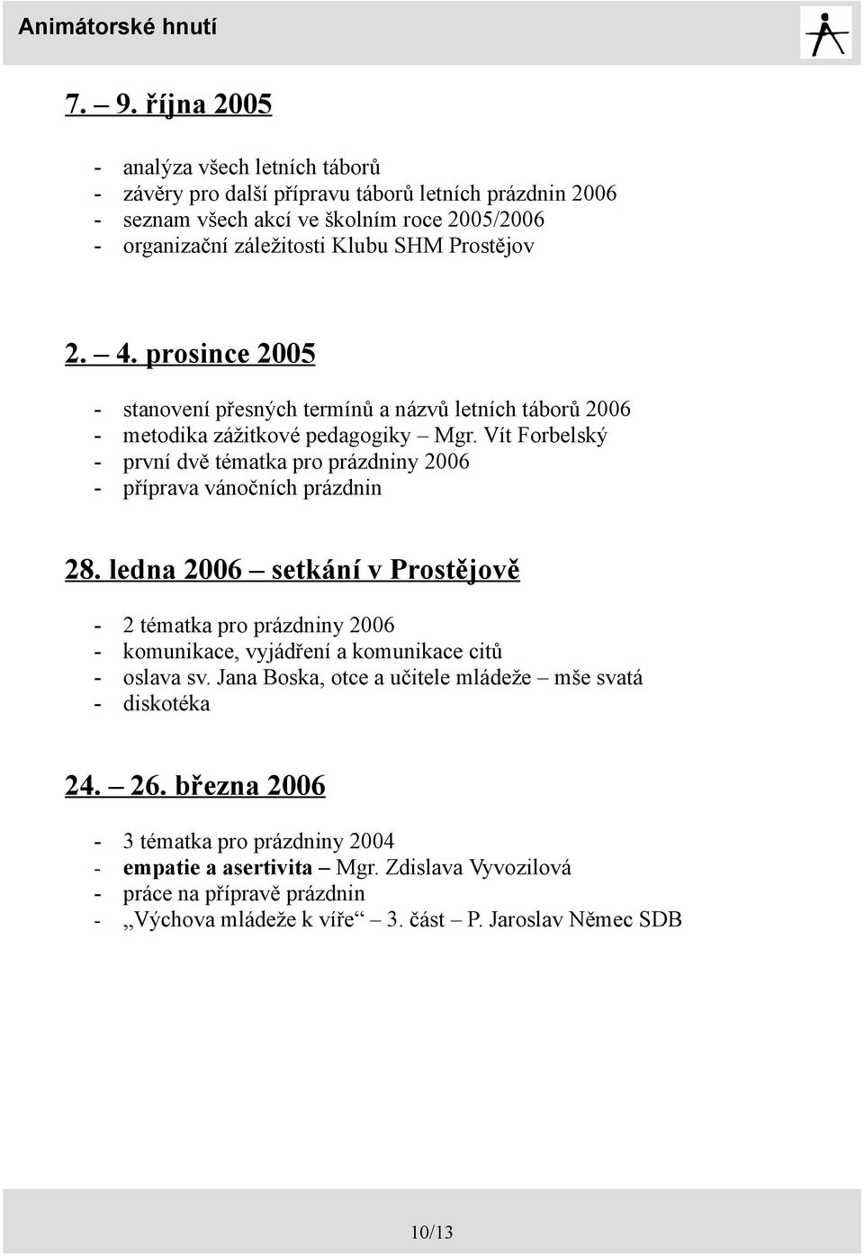 Vít Forbelský - první dvě tématka pro prázdniny 2006 - příprava vánočních prázdnin 28.