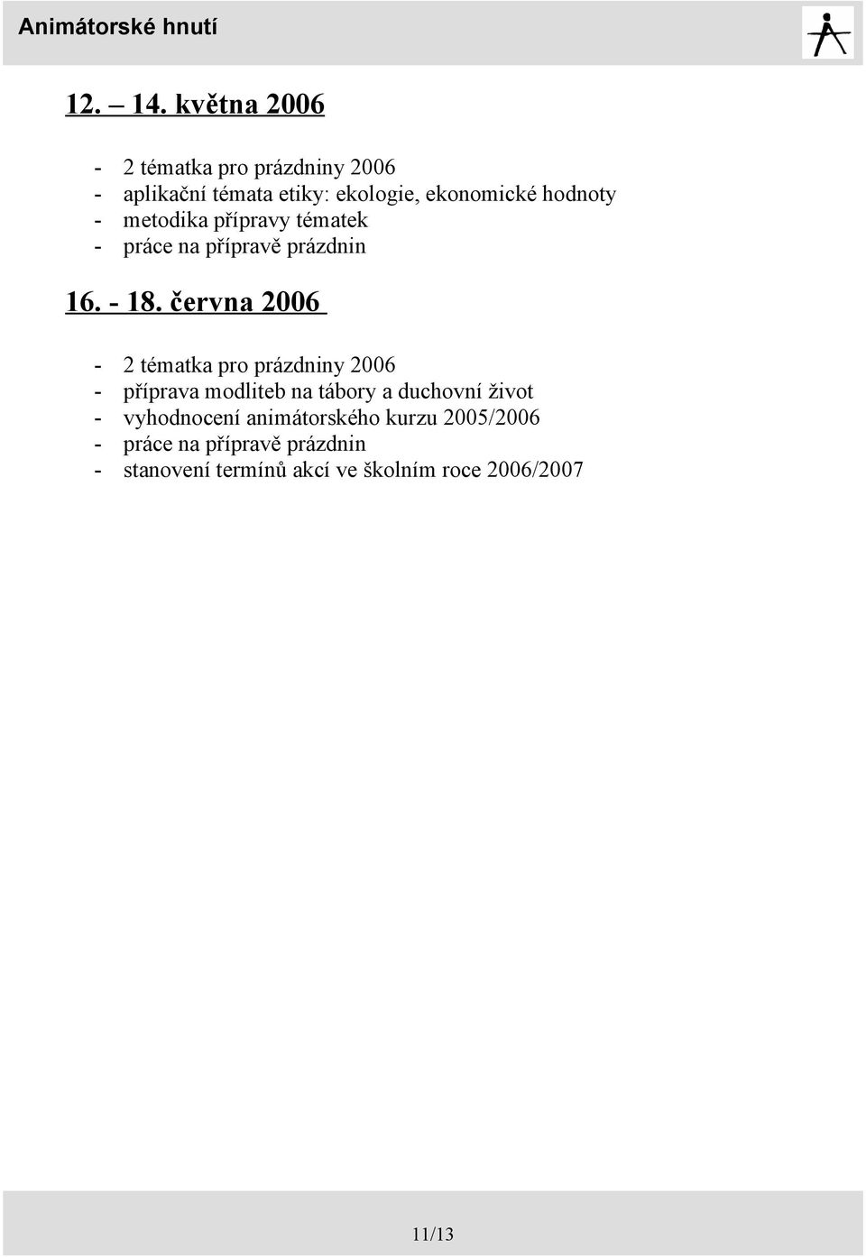 - metodika přípravy tématek - práce na přípravě prázdnin 16. - 18.