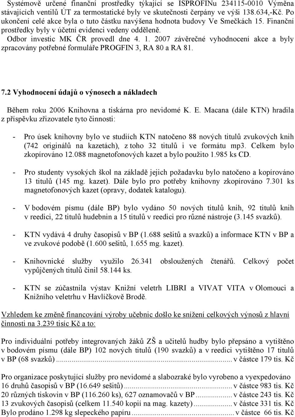 7.2 Vyhodnocení údajů o výnosech a nákladech Během roku 2006 Knihovna a tiskárna pro nevidomé K. E.