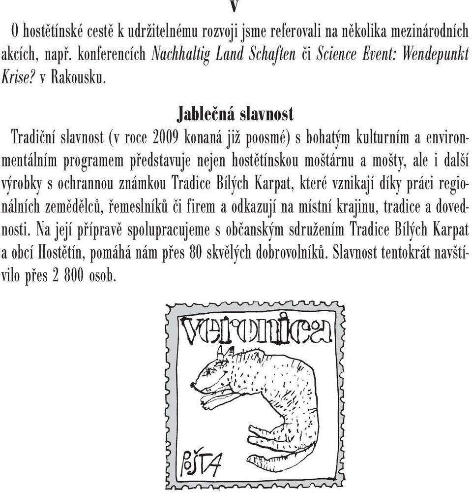 Jablečná slavnost Tradiční slavnost (v roce 2009 konaná již poosmé) s bohatým kulturním a environmentálním programem představuje nejen hostětínskou moštárnu a mošty, ale i další