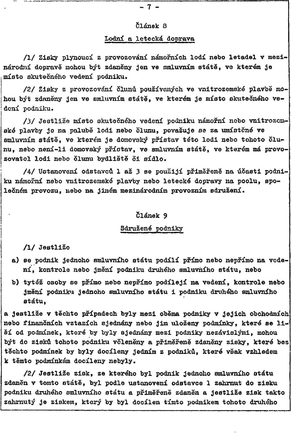 /3/ Jestliže místo skutečného vedení podniku námořní nebo vnitrozemské plavby je na palubě lodi nebo člunu, považuje se za umístěné ve smluvním státě, ve kterém je domovský přístav této lodi nebo