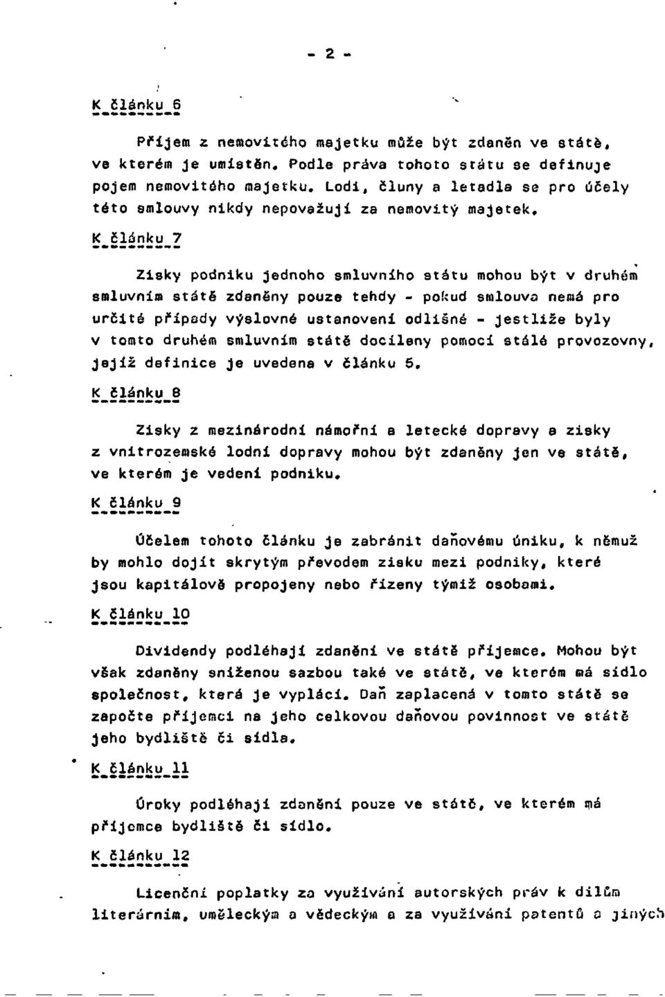 smlouva nemá pro určité případy výslovné ustanoveni odlišné - Jestliže byly v tomto druhém smluvním státě docíleny pomocí stálé provozovny, jejíž definice Je uvedena v článku 5.