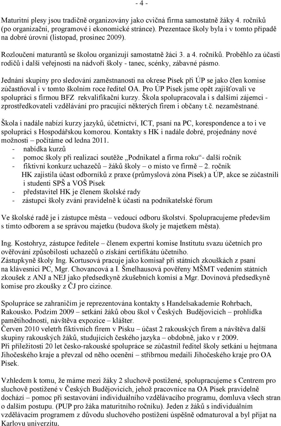 Proběhlo za účasti rodičů i další veřejnosti na nádvoří školy - tanec, scénky, zábavné pásmo.