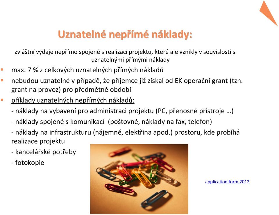 grant na provoz) pro předmětné období příklady uznatelných nepřímých nákladů: - náklady na vybavení pro administraci projektu (PC, přenosné přístroje )