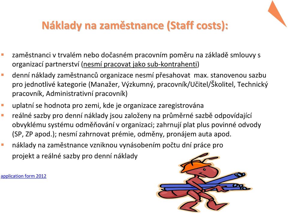 stanovenou sazbu pro jednotlivékategorie (Manažer, Výzkumný, pracovník/učitel/školitel, Technický pracovník, Administrativní pracovník) uplatní se hodnota pro zemi, kde je organizace