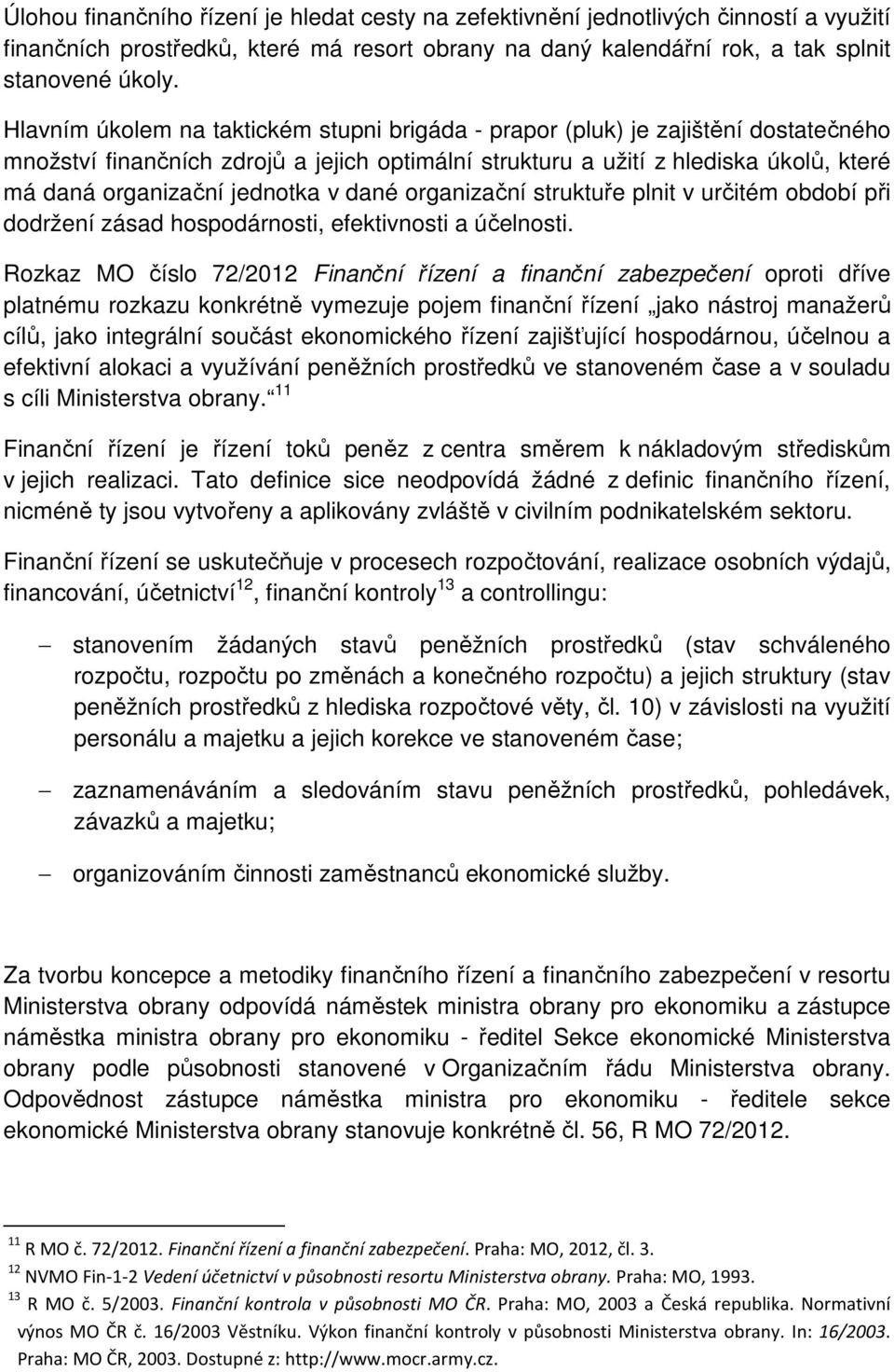 jednotka v dané organizační struktuře plnit v určitém období při dodržení zásad hospodárnosti, efektivnosti a účelnosti.