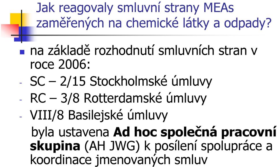 úmluvy - RC 3/8 Rotterdamské úmluvy - VIII/8 Basilejské úmluvy byla ustavena Ad