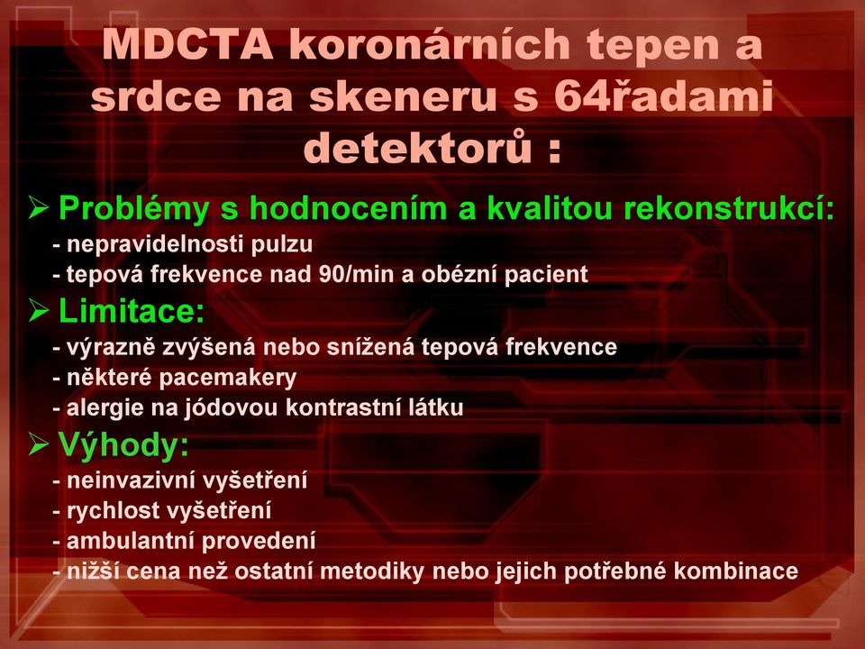 zvýšená nebo snížená tepová frekvence - některé pacemakery - alergie na jódovou kontrastní látku Výhody: -