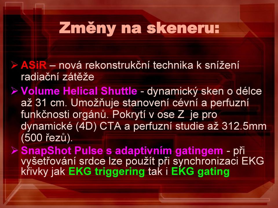 Pokrytí v ose Z je pro dynamické (4D) CTA a perfuzní studie až 312.5mm (500 řezů).