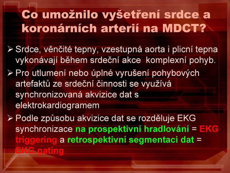 Pro utlumení nebo úplné vyrušení pohybových artefaktů ze srdeční činnosti se využívá synchronizovaná akvizice