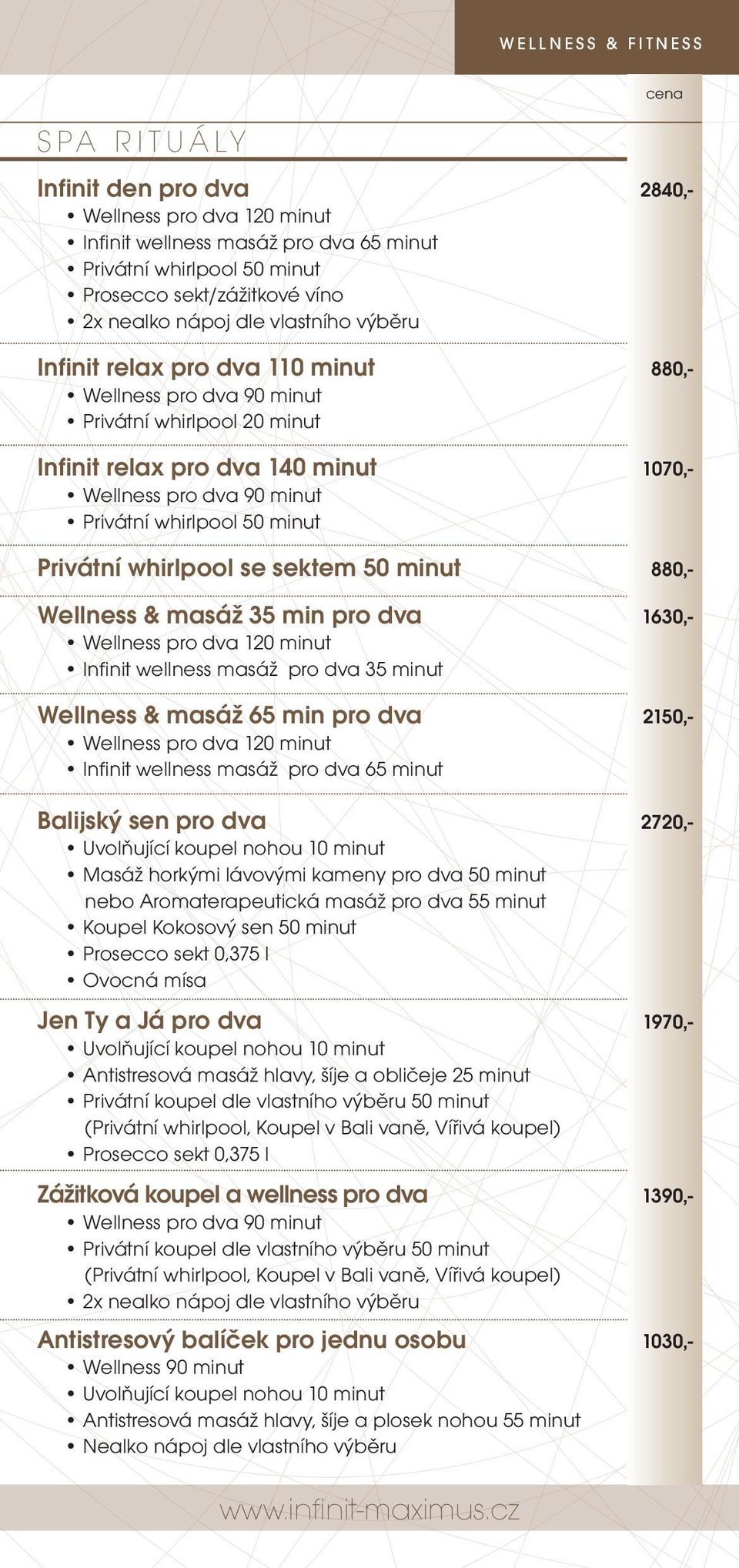 whirlpool se sektem 50 minut 880,- Wellness & masáž 35 min pro dva 1630,- Wellness pro dva 120 minut Infinit wellness masáž pro dva 35 minut Wellness & masáž 65 min pro dva 2150,- Wellness pro dva